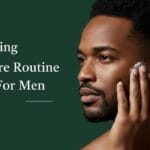Morning SkinCare Routine for Men